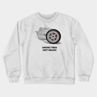 Smoke tires not drugs | FastLane design Crewneck Sweatshirt